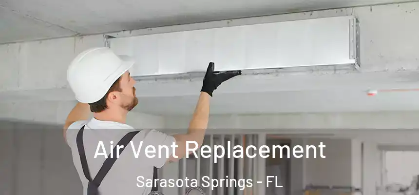  Air Vent Replacement Sarasota Springs - FL