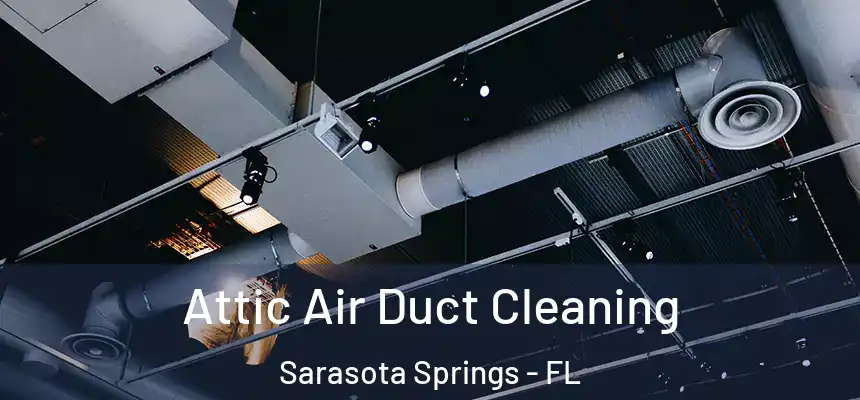 Attic Air Duct Cleaning Sarasota Springs - FL