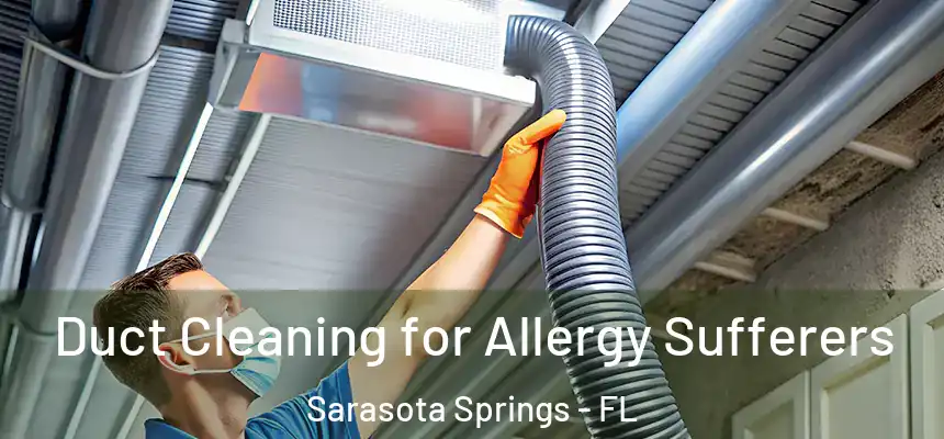  Duct Cleaning for Allergy Sufferers Sarasota Springs - FL