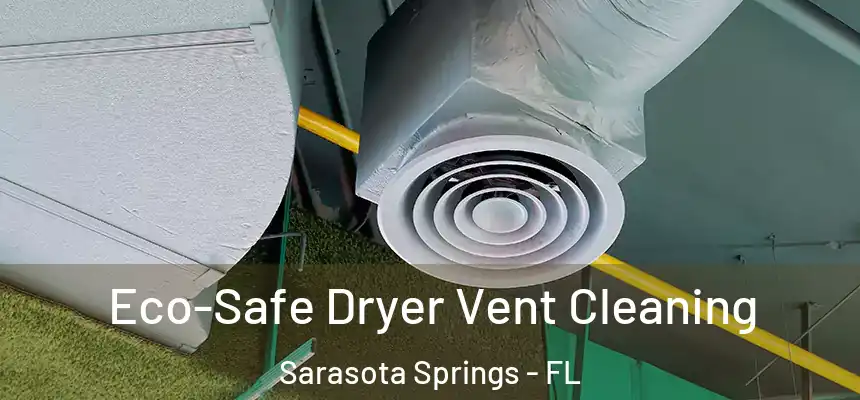 Eco-Safe Dryer Vent Cleaning Sarasota Springs - FL