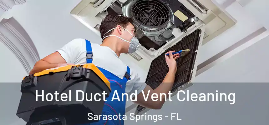 Hotel Duct And Vent Cleaning Sarasota Springs - FL