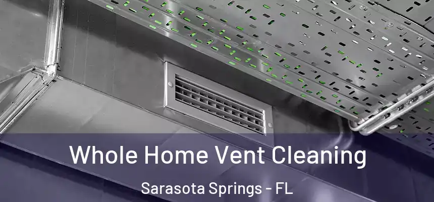  Whole Home Vent Cleaning Sarasota Springs - FL